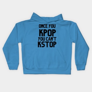 ONCE YOU KPOP YOU CAN'T KSTOP Kids Hoodie